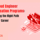 Top Cloud Engineer Certification Programs: Choosing the Right Path for Your Career