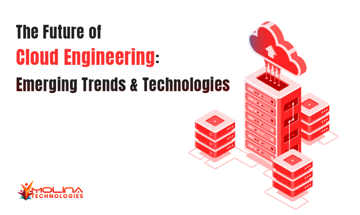 The Future of Cloud Engineering: Emerging Trends and Technologies