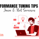 Performance Tuning Tips for Your Java and .NET Services